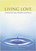 Living Love: Finding True Joy, Freedom and Peace